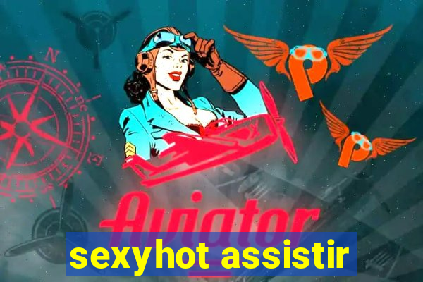 sexyhot assistir